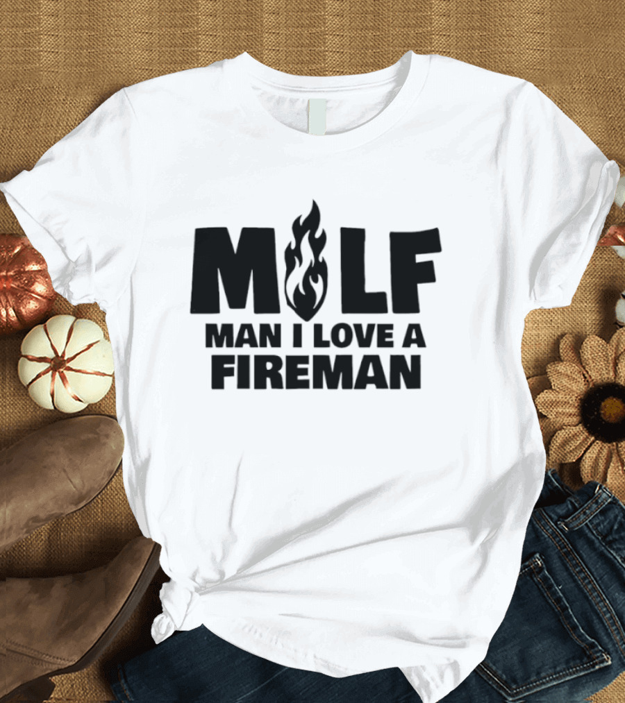 MILF Man I Love A Fireman Flame T-Shirt
