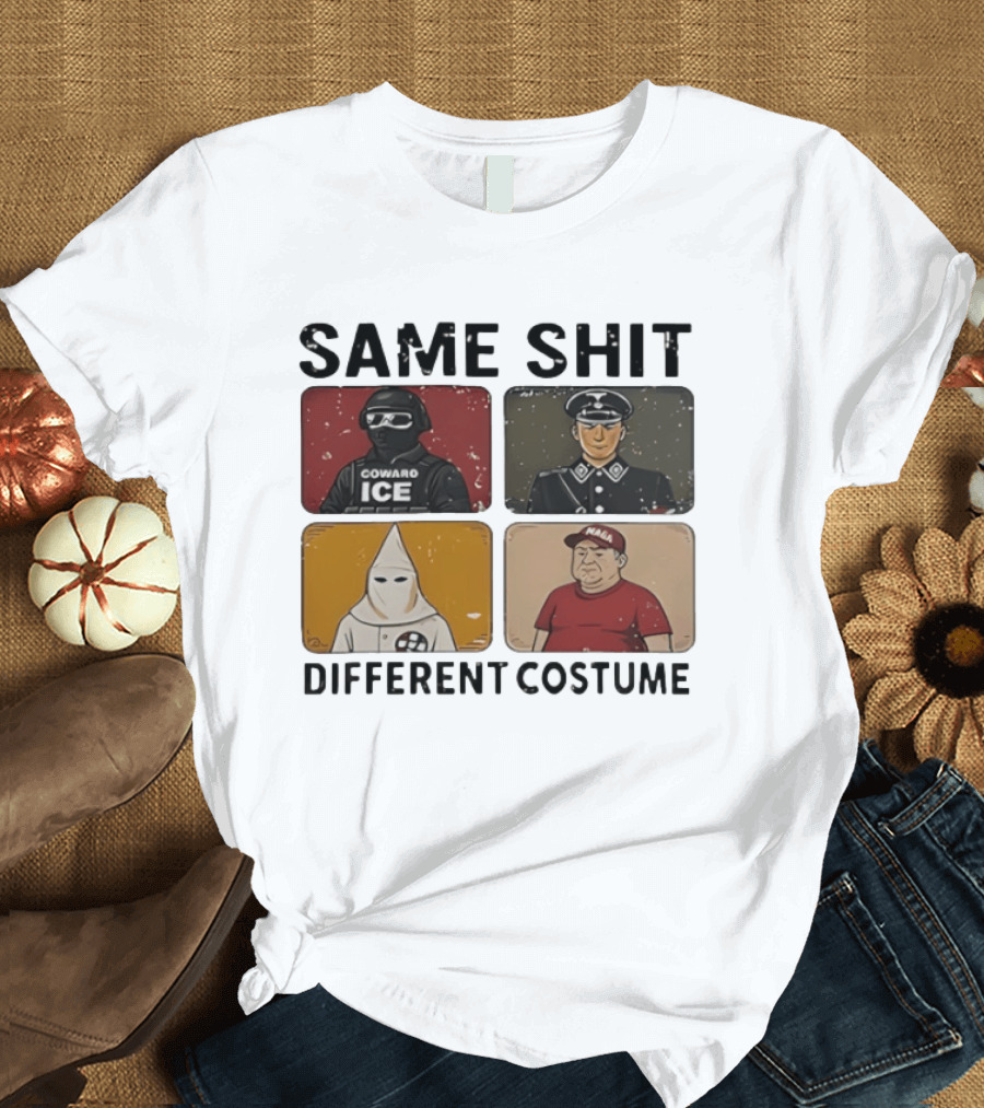 Same Shit Different Costume Coward ICE Nazi Klan MAGA T-Shirt