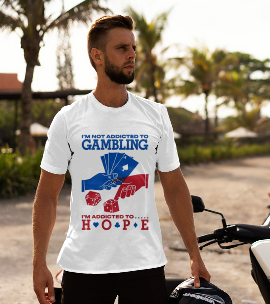 I'm Not Addicted To Gambling I'm Addicted To Hope Playing Cards Dice T-Shirt