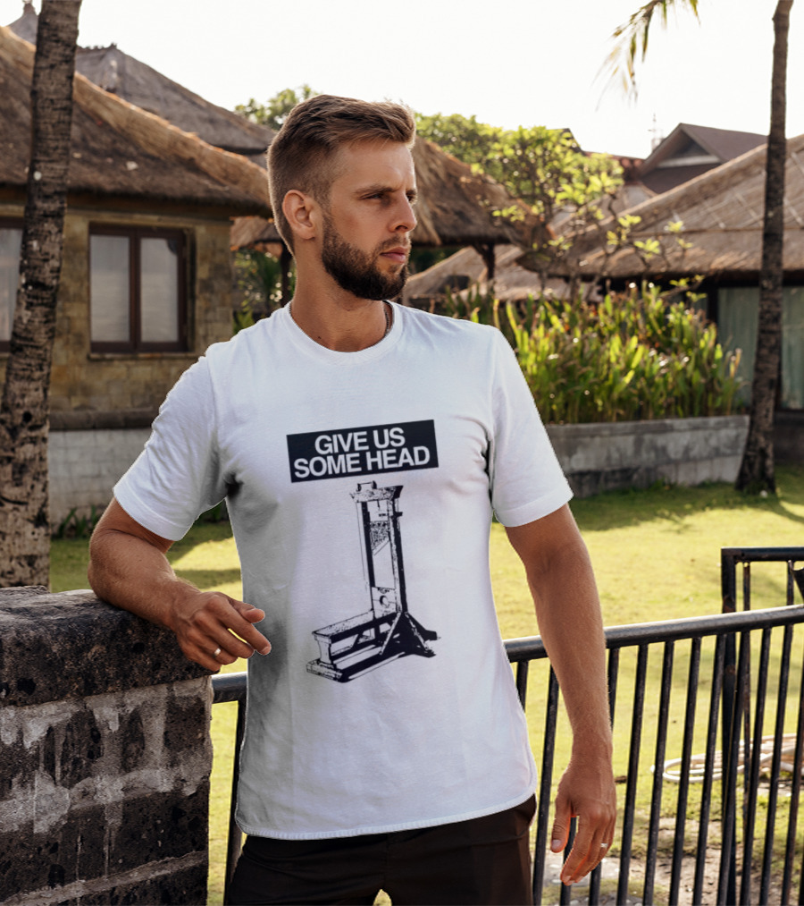 Guillotine Humor Give Us Some Head Phrase T-Shirt
