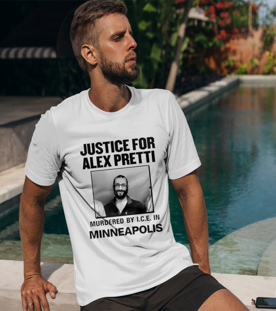 Justice For Alex Pretti Murdered By I.C.E. In Minneapolis T-Shirt