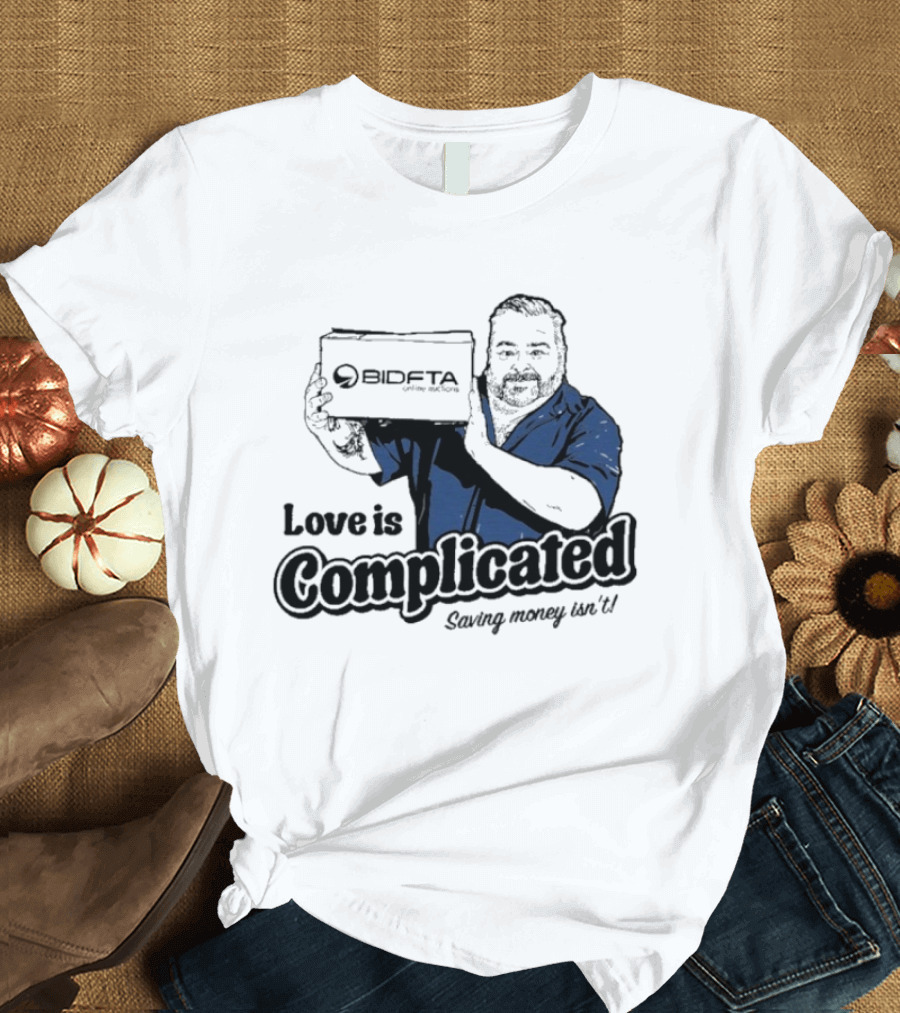 Love Is Complicated Saving Money Isn't BidFTA Box Man T-Shirt