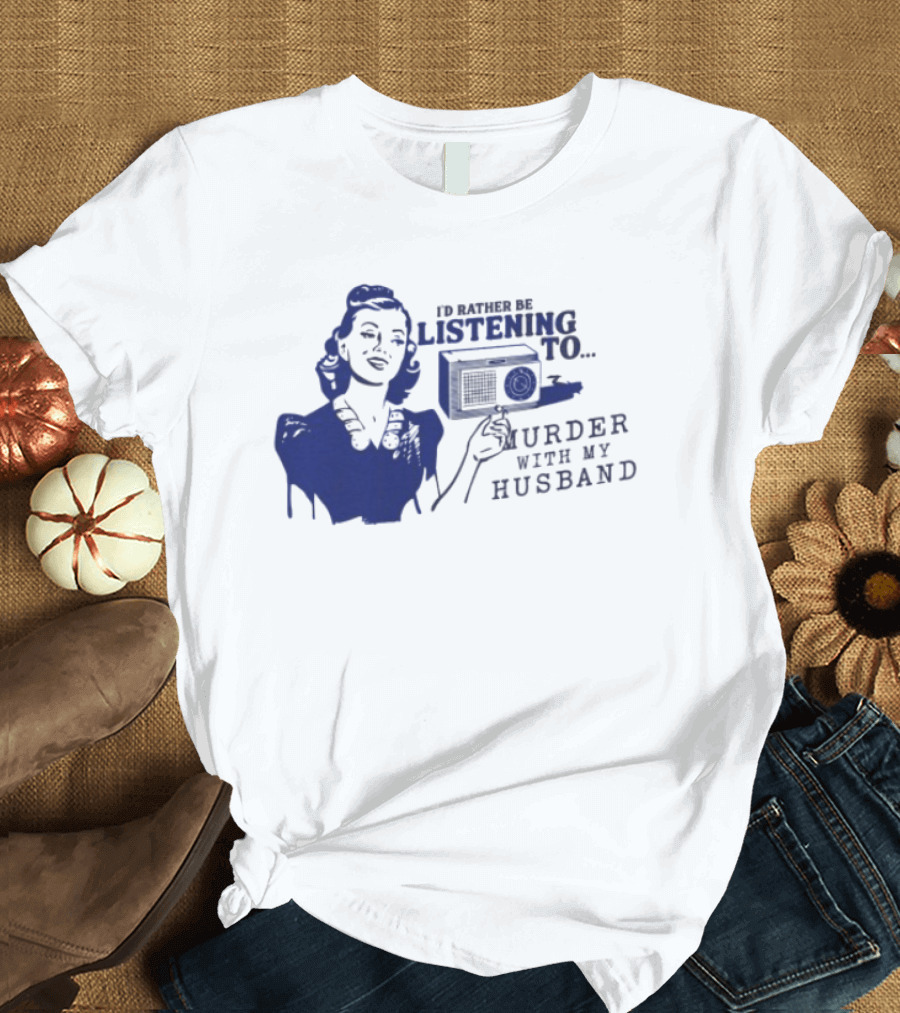 I'd Rather Be Listening To Murder With My Husband Retro Radio Lady T-Shirt
