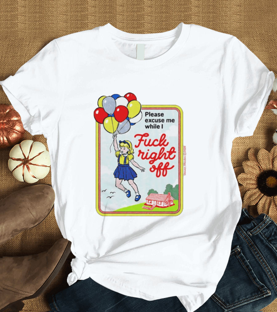 Please Excuse Me While I Fuck Right Off Steven Rhodes Balloons 2026 T-Shirt