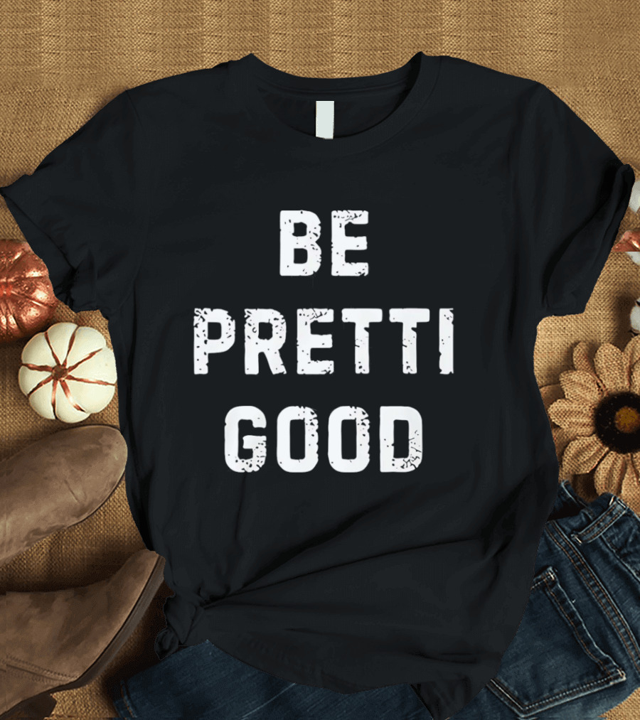 Be Pretti Good Anti ICE T-Shirt