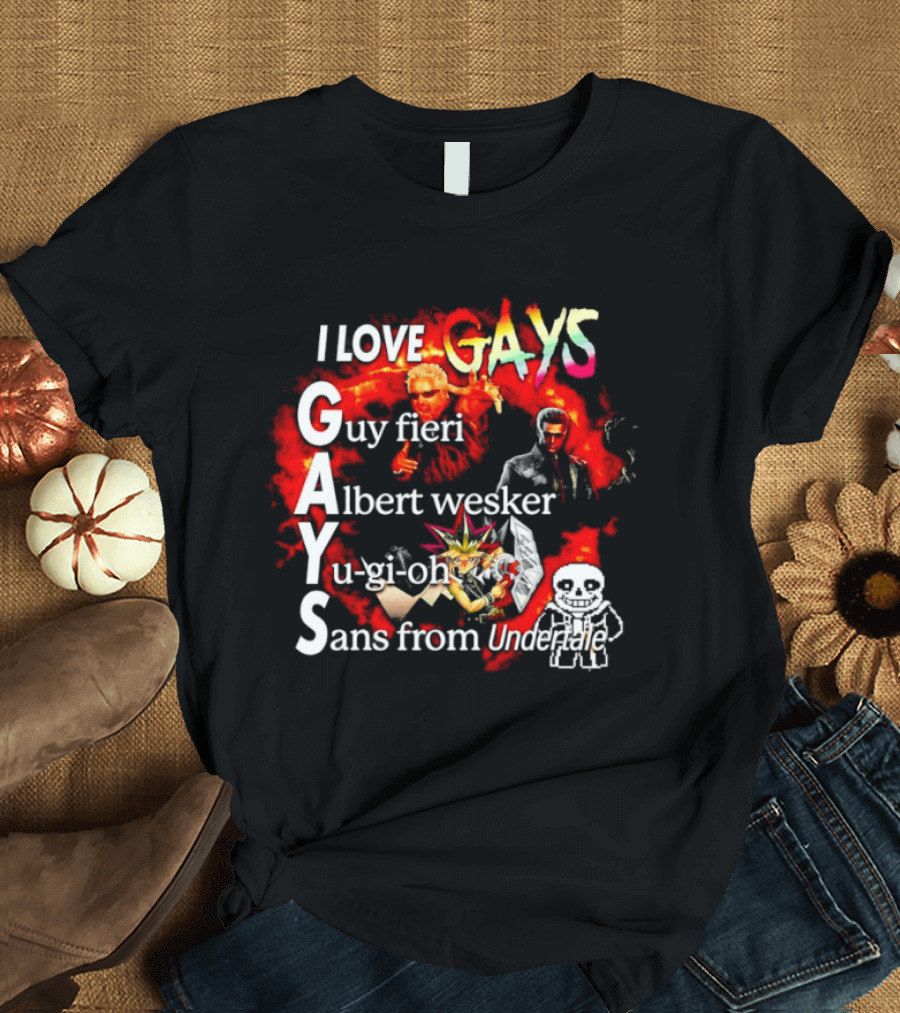 I LOVE GAYS Guy Fieri Albert Wesker Yu Gi Oh Sans From Undertale T-Shirt