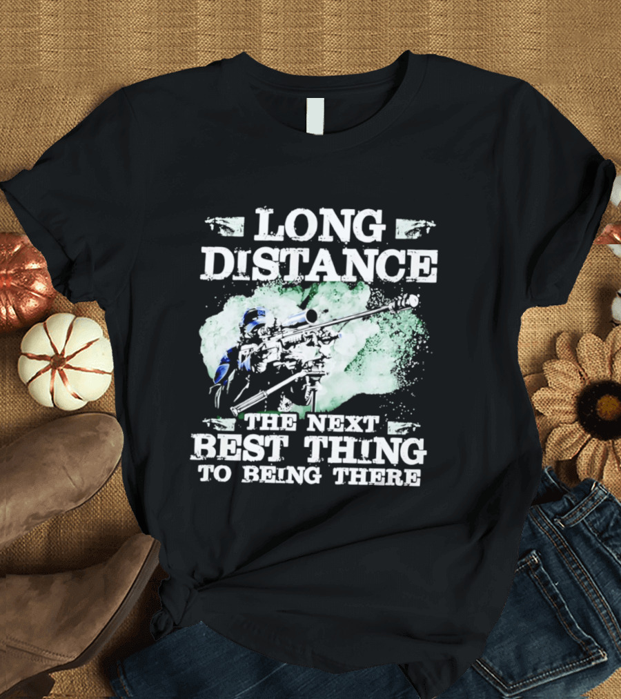 Long Distance The Next Best Thing To Being There T-Shirt