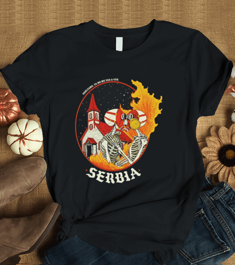 Serbia Big Night Skeletons Church Fire Suéltame Ya No Me Vas A Ver T-Shirt