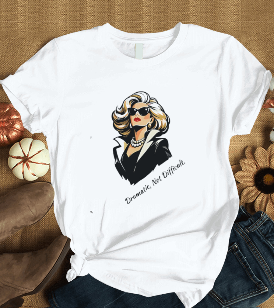 Catherine O'Hara Dramatic Not Difficult Bold Fashion T-Shirt