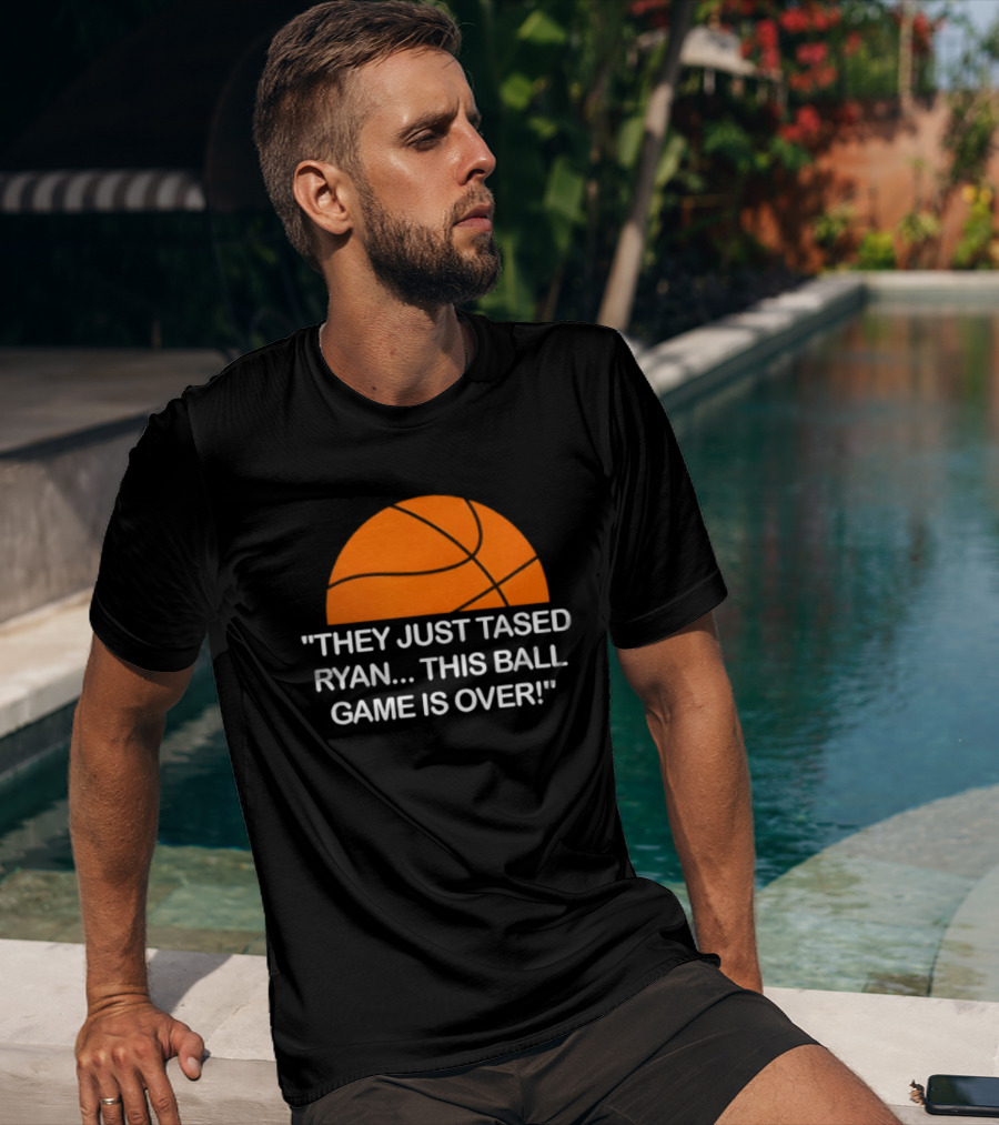 Basketball Half Ball They Just Tased Ryan This Ball Game Is Over T-Shirt
