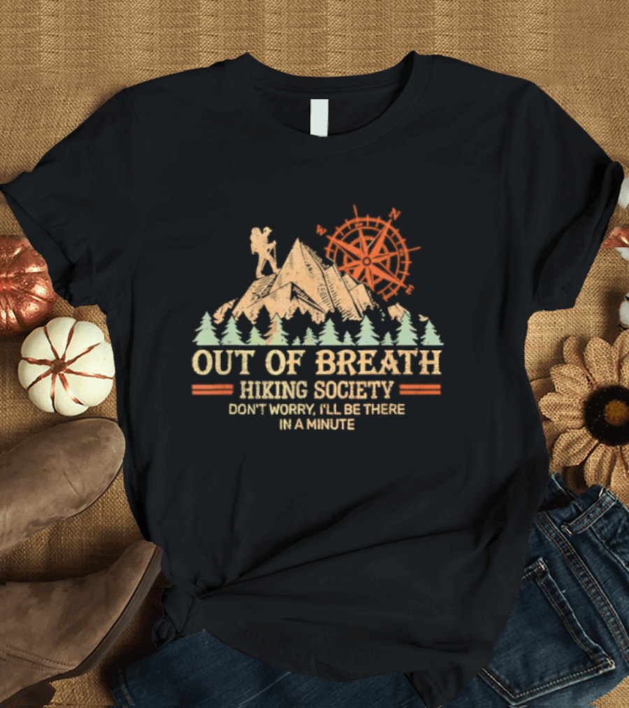 Out Of Breath Hiking Society Don't Worry I'll Be There In A Minute T-Shirt