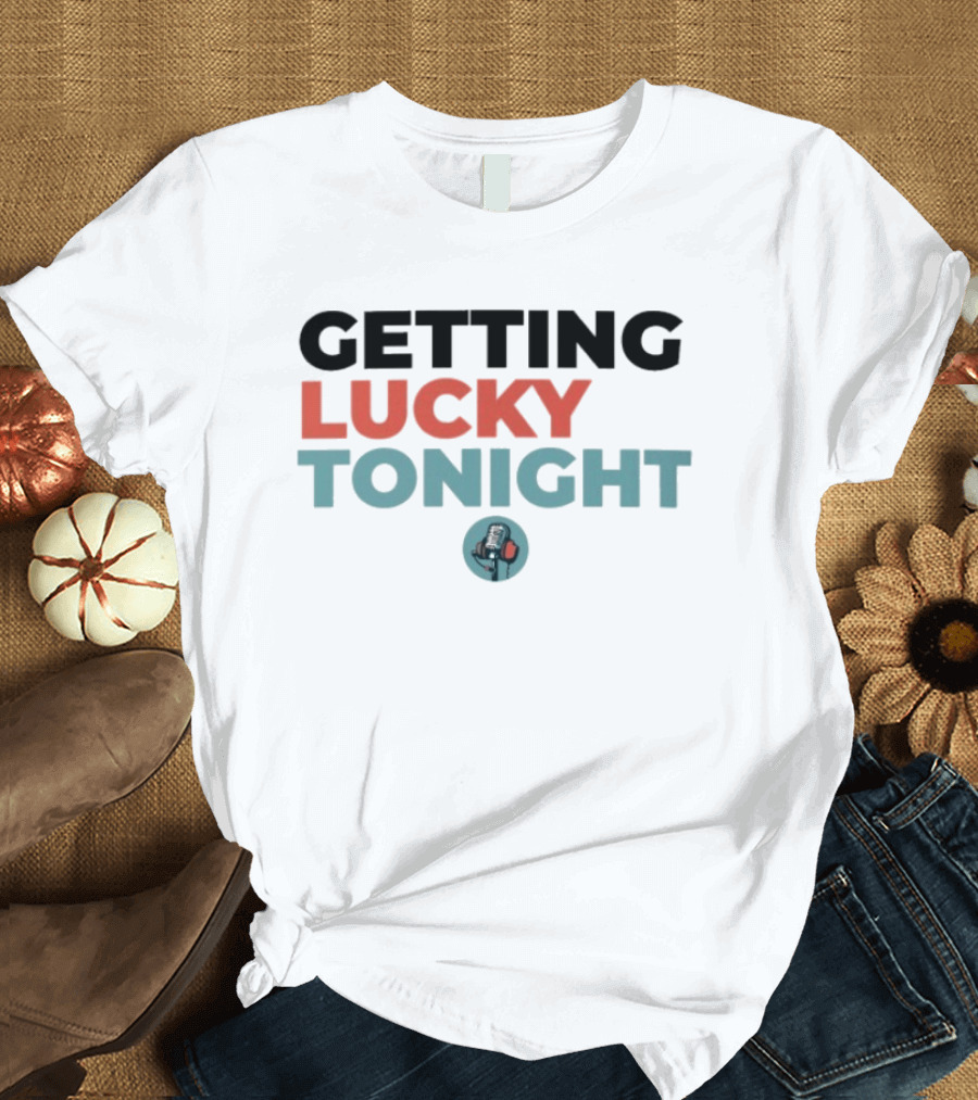 Getting Lucky Tonight Microphone T-Shirt