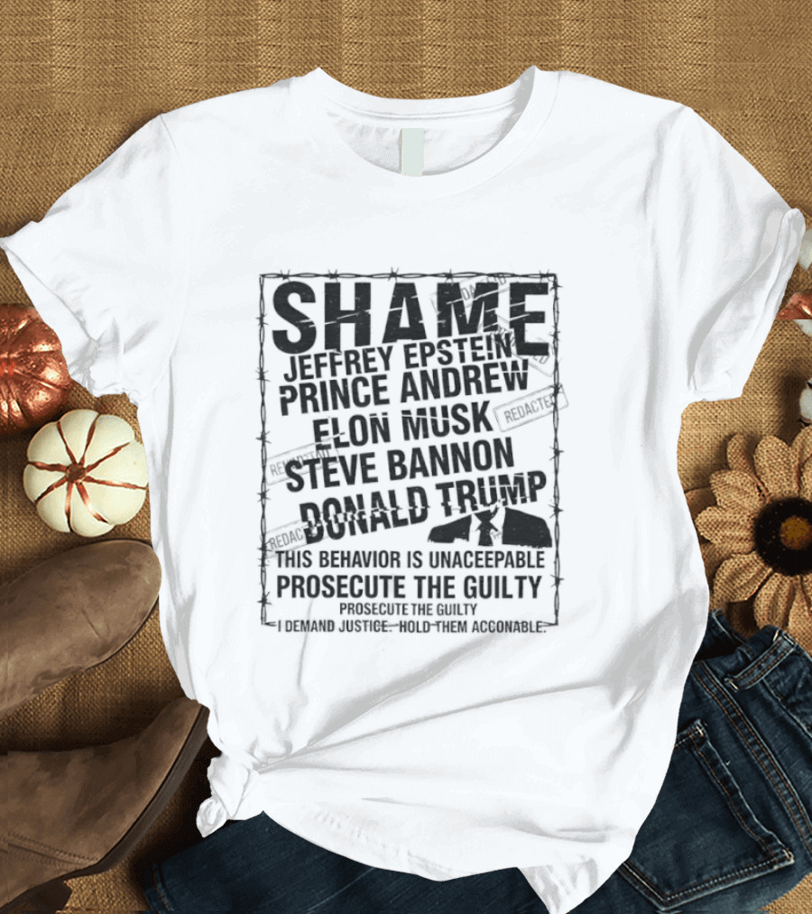 Shame Jeffrey Epstein Prince Andrew Elon Musk Steve Bannon Donald Trump Prosecute The Guilty T-Shirt