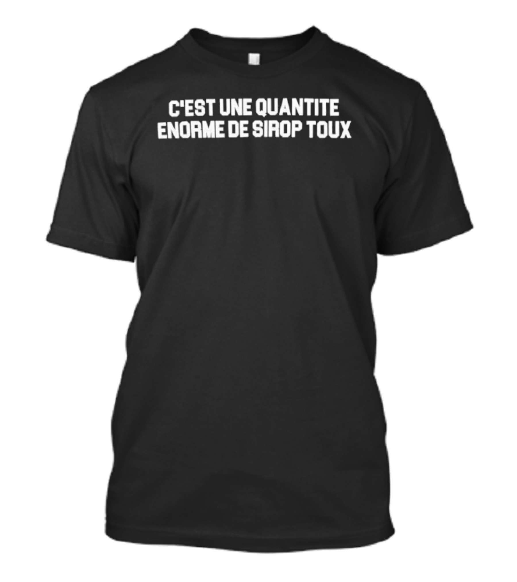 C'est Une Quantite Enorme De Sirop Toux T-Shirt