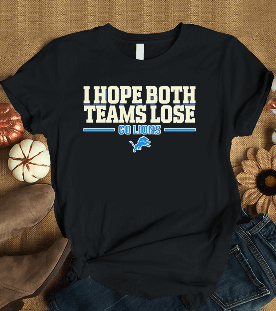 I Hope Both Teams Lose Go Lions Detroit Football T-Shirt