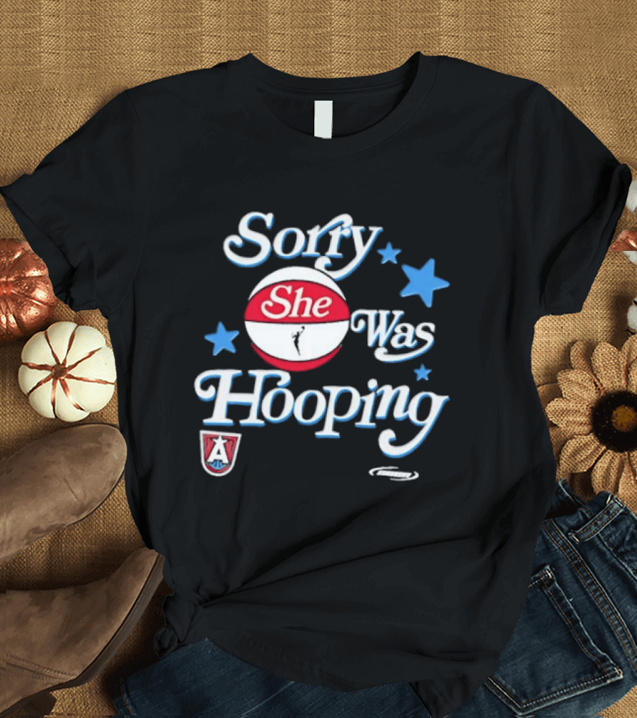 Sorry She Was Hooping Atlanta Dream Stars T-Shirt