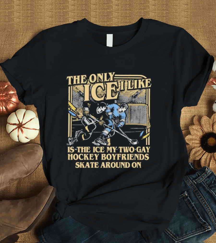 Williams & Storrie The Only Ice I Like Is The Ice My Two Gay Hockey Boyfriends Skate Around T-Shirt