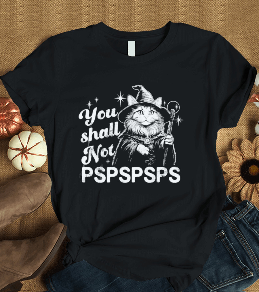 You Shall Not Pspspsps Cat Wizard Gandalf Parody Magic Cloak And Staff Fantasy Feline T-Shirt