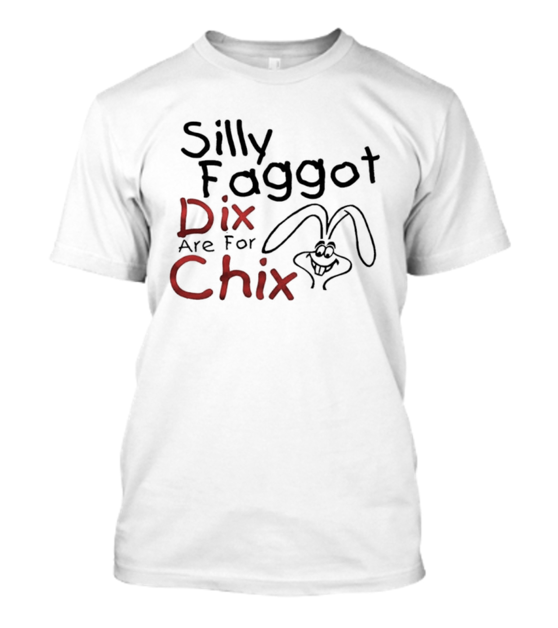 Silly Faggot Dix Are For Chix T-Shirt