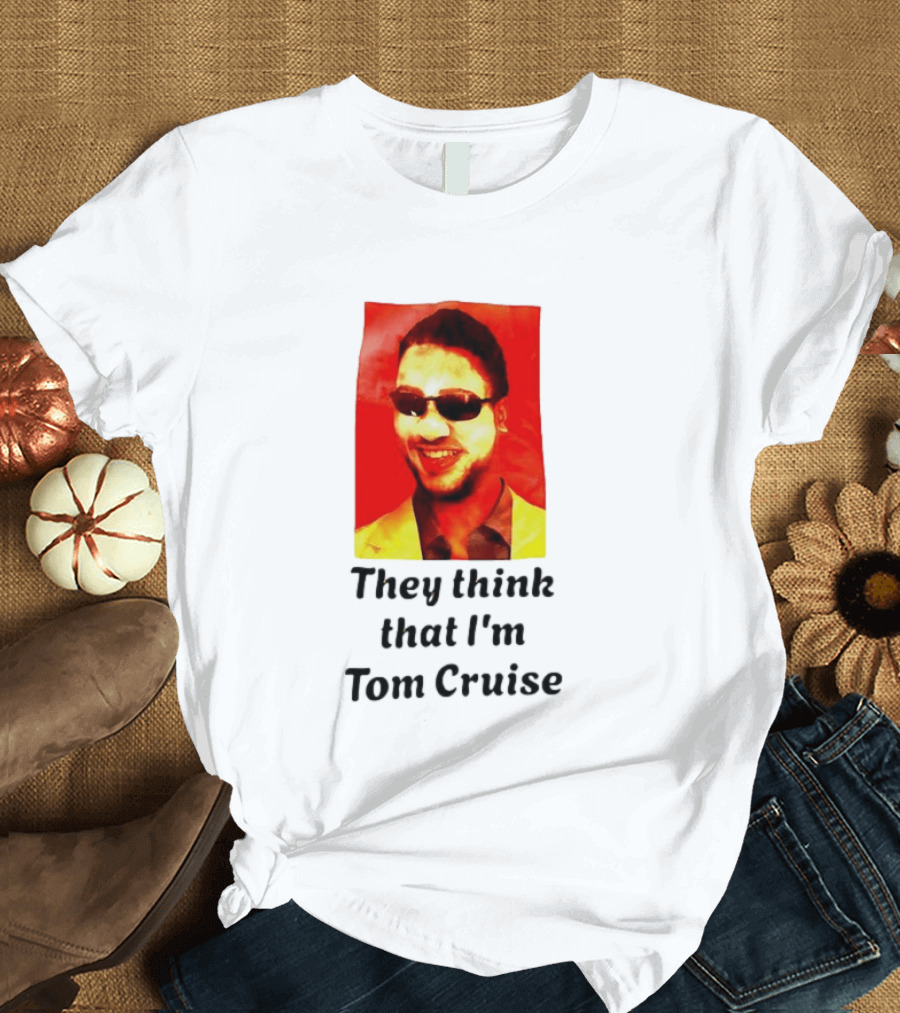 They Think That I'm Tom Cruise Sunglasses Smile T-Shirt