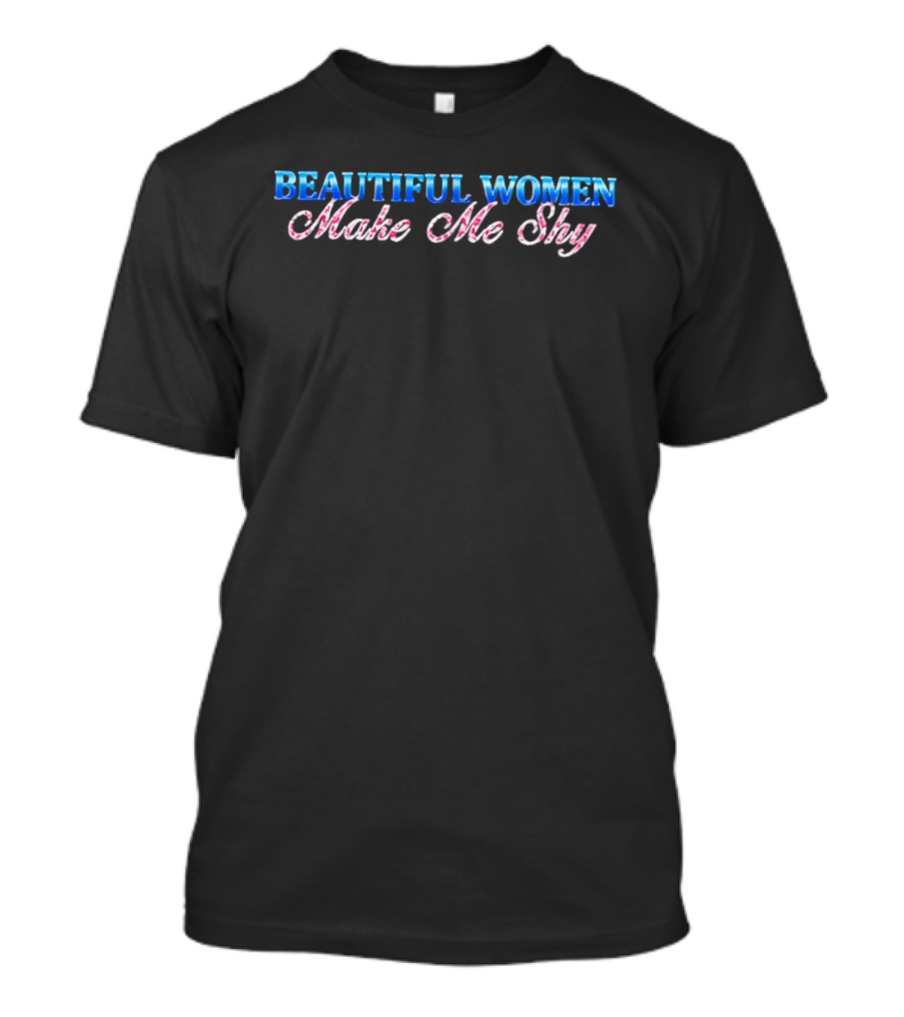 Beautiful Women Make Me Shy T-Shirt