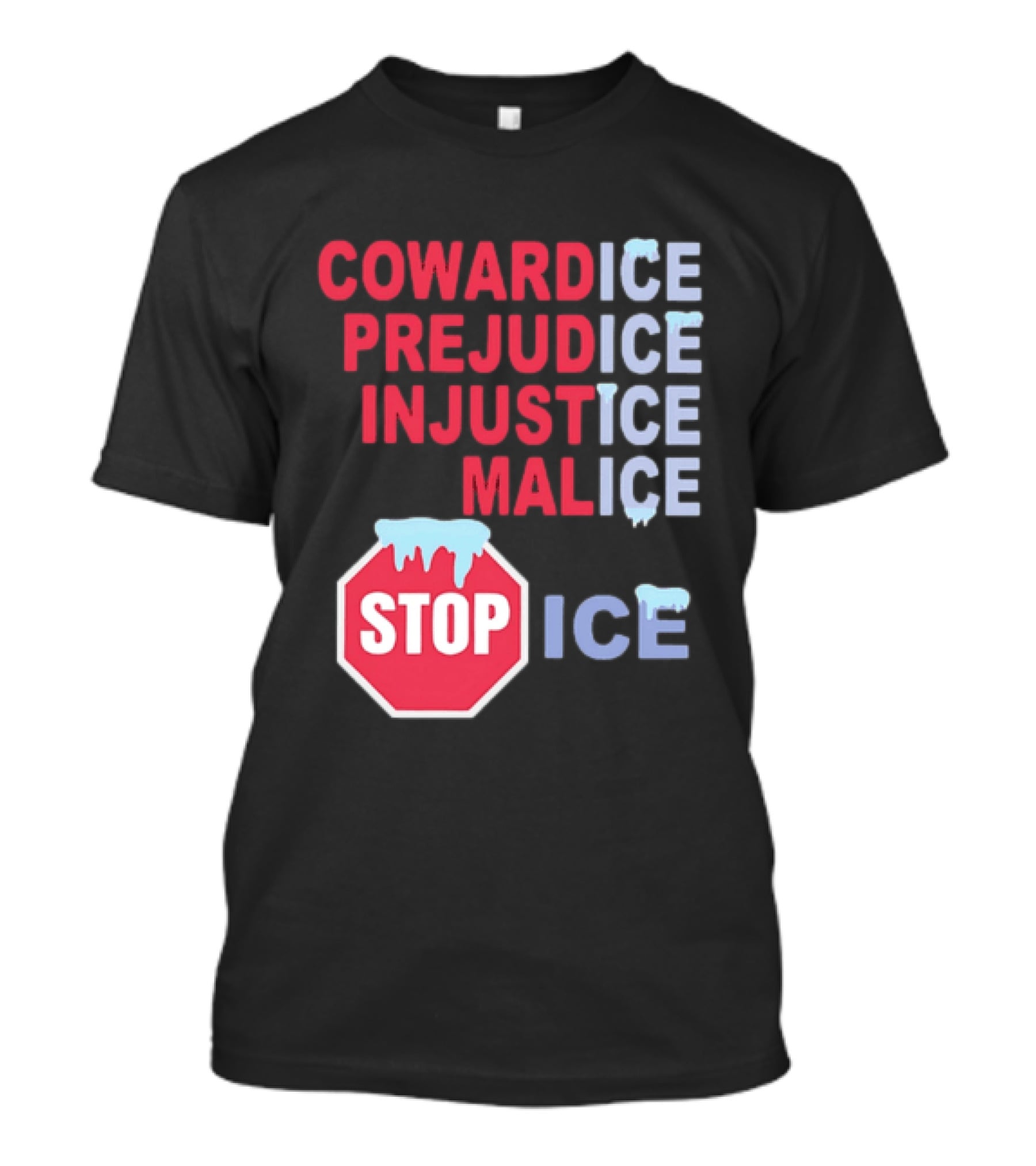 Cowardice Prejudice Injustice Malice Stop ICE Text With Icy Stop Sign T-Shirt