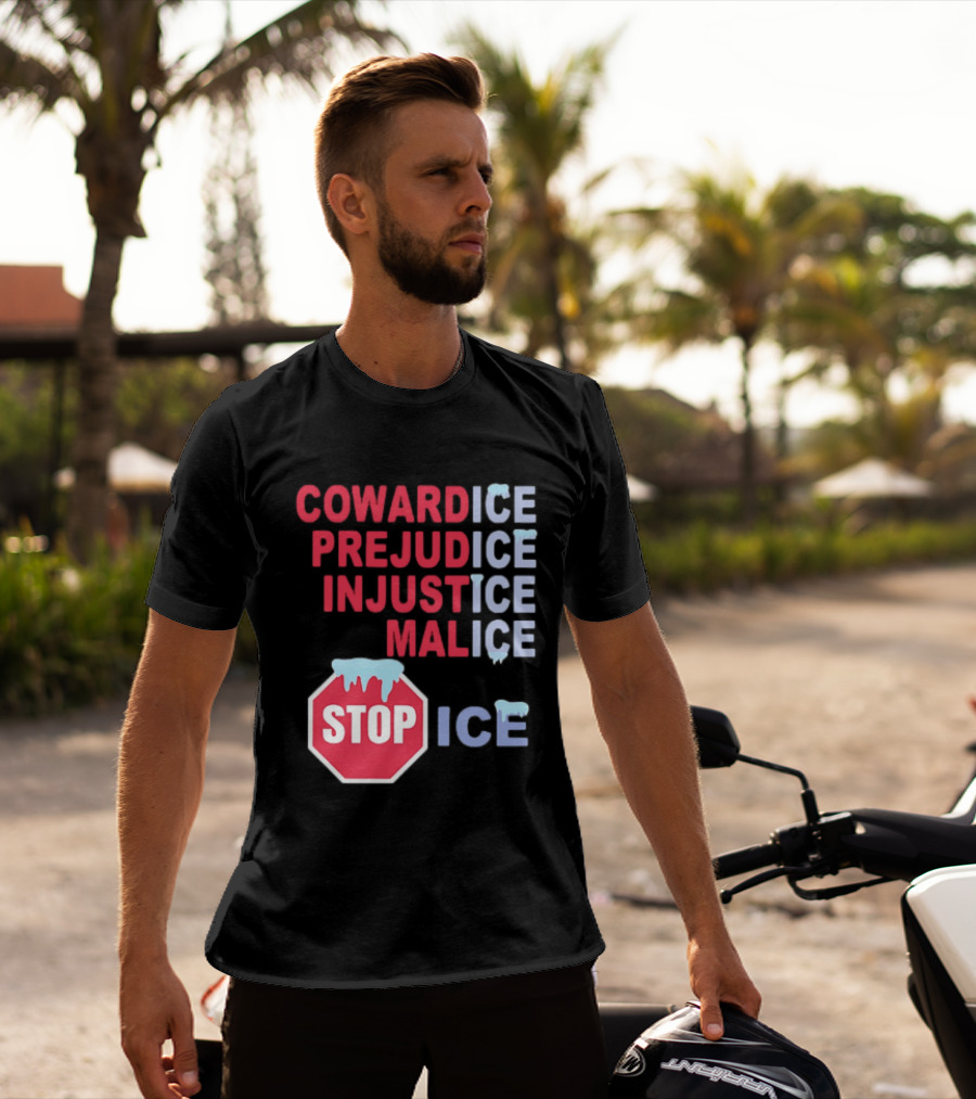 Cowardice Prejudice Injustice Malice Stop ICE Text With Icy Stop Sign T-Shirt