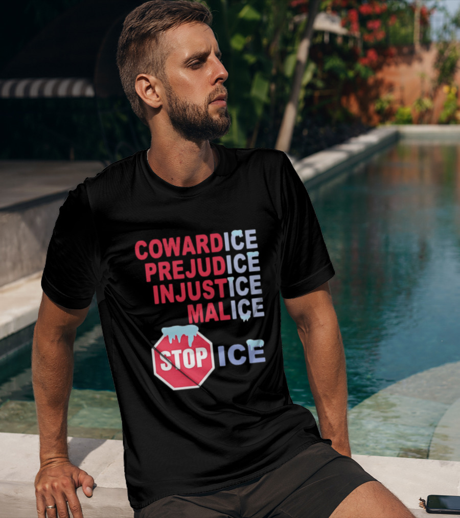 Cowardice Prejudice Injustice Malice Stop ICE Text With Icy Stop Sign T-Shirt