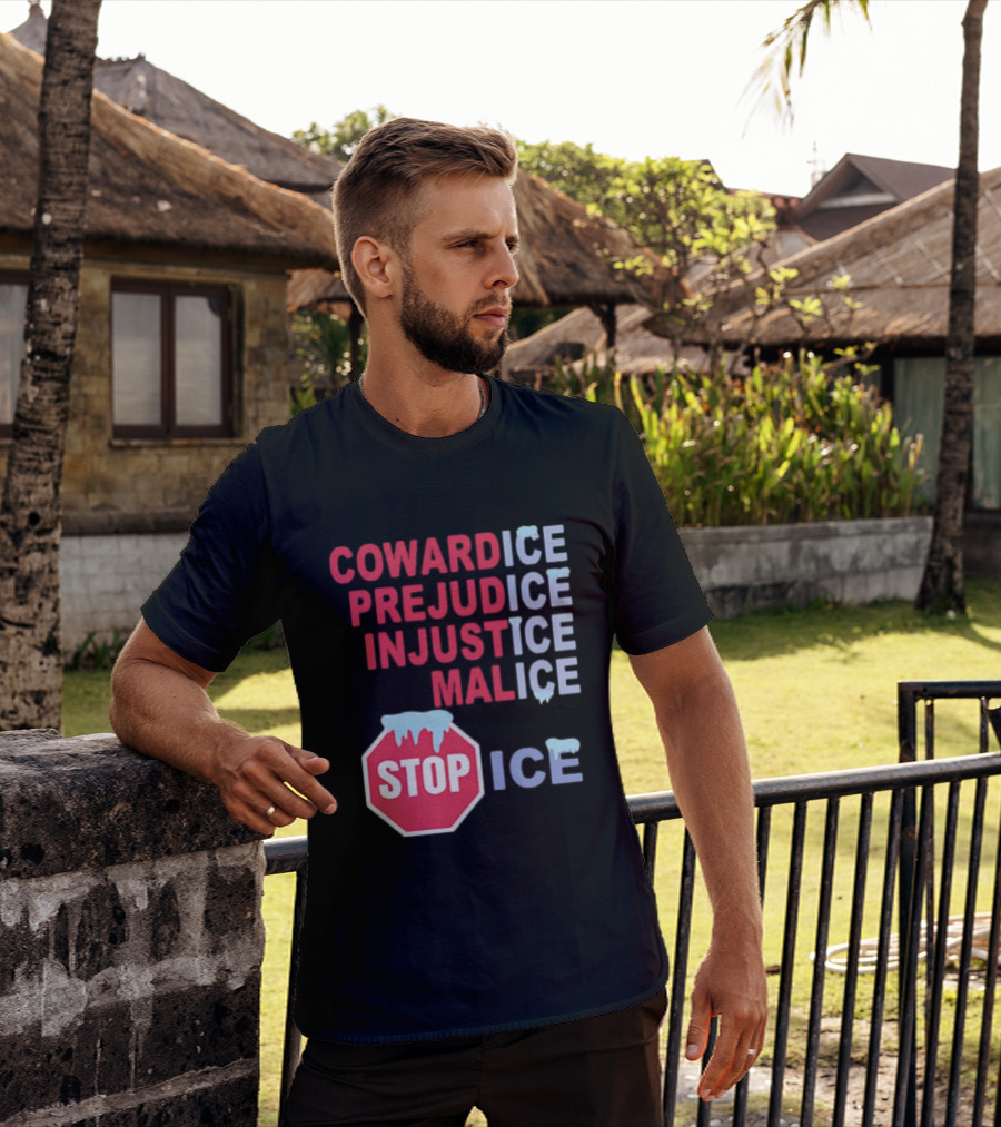 Cowardice Prejudice Injustice Malice Stop ICE Text With Icy Stop Sign T-Shirt