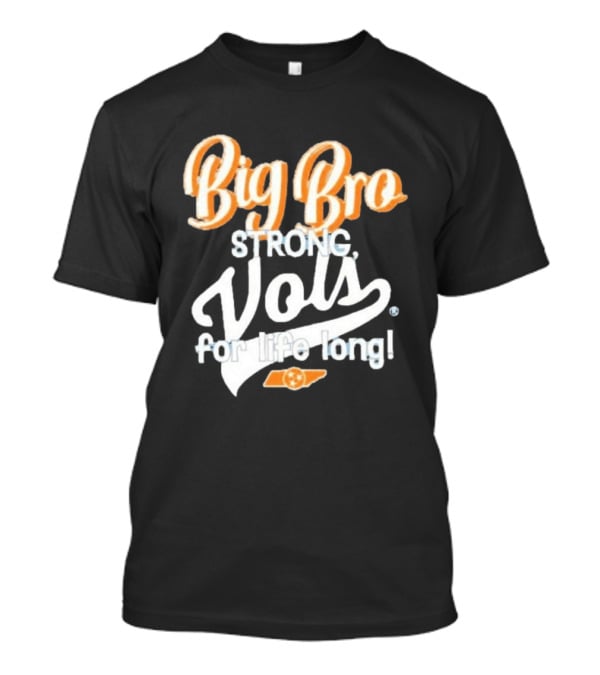 Big Bro Strong Vols For Life Long T-Shirt
