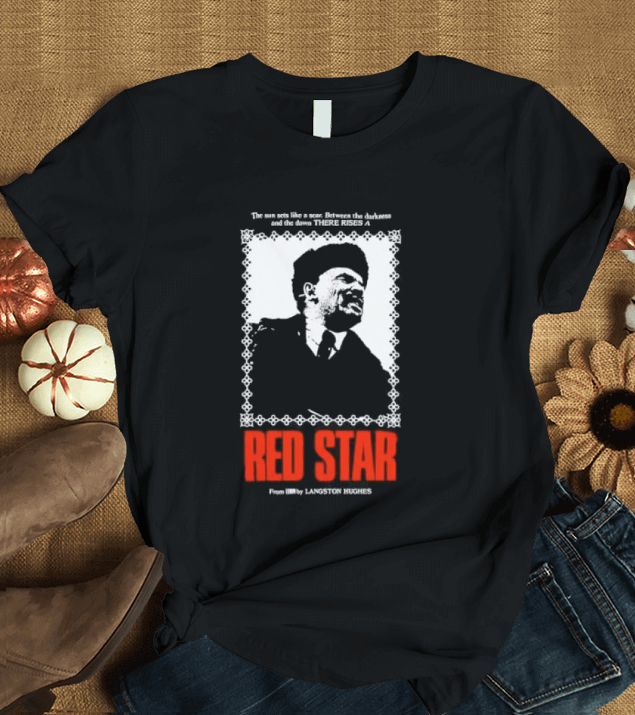 The Sun Sets Like A Scar Between The Darkness And The Dawn There Rises A Red Star T-Shirt