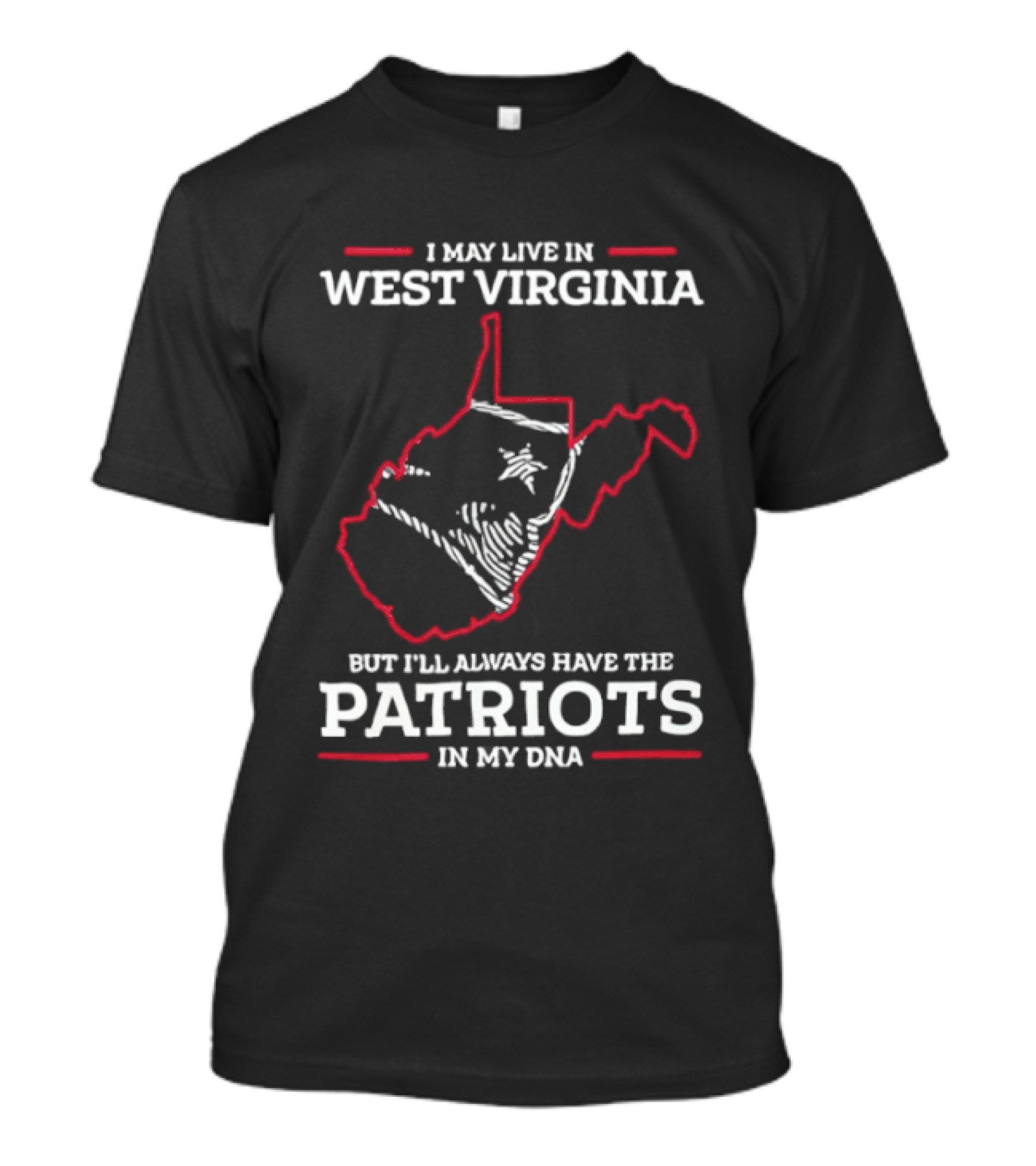 I May Live In West Virginia But I'll Always Have The Patriots In My DNA T-Shirt