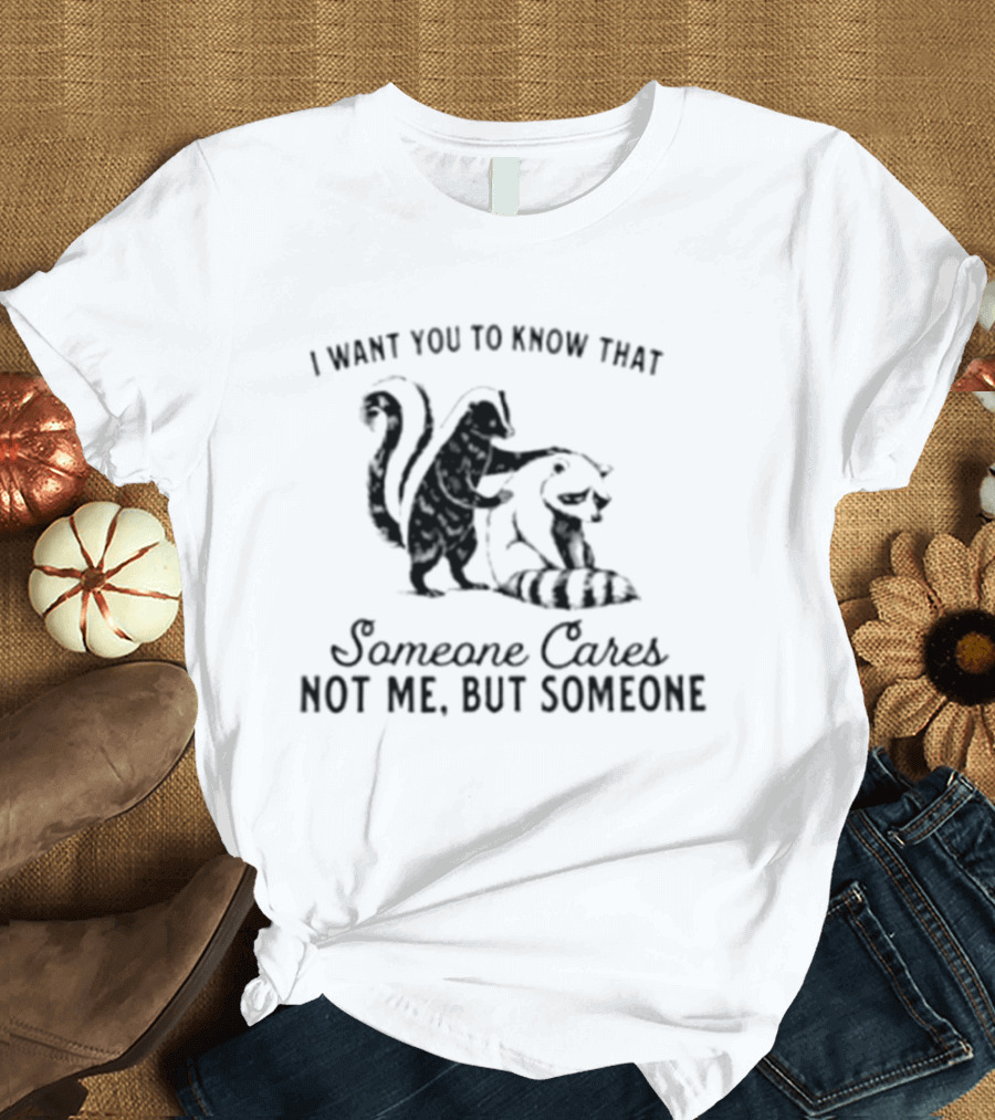 Skunk And Raccoon Someone Cares Not Me But Someone T-Shirt