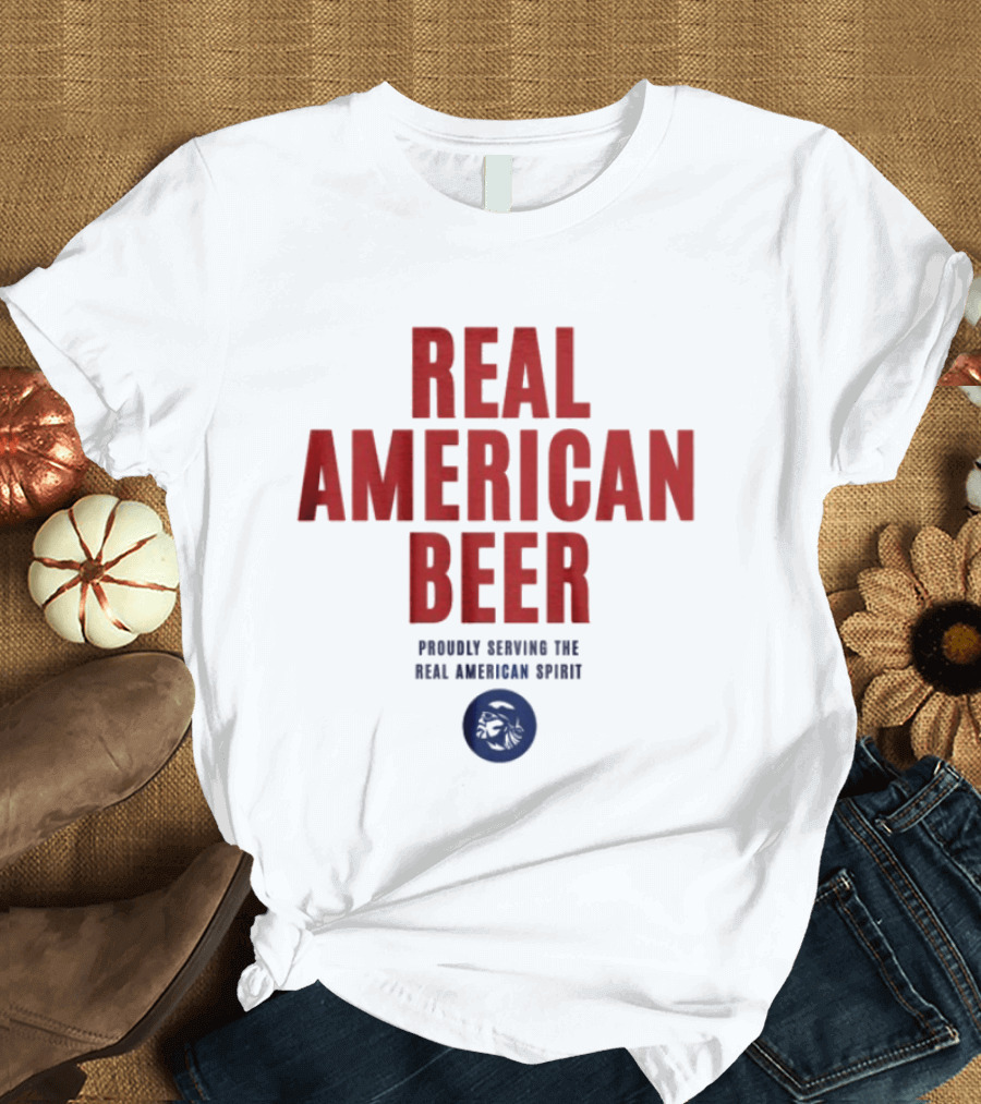 Real American Beer Proudly Serving The Real American Spirit T-Shirt