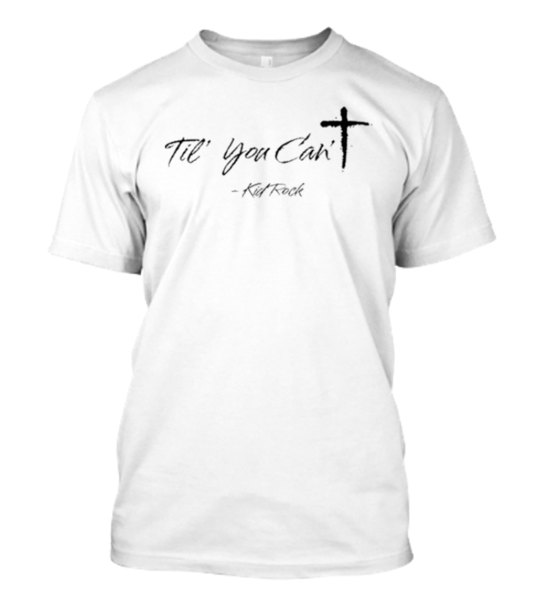 Kid Rock Til You Can't Cross T-Shirt