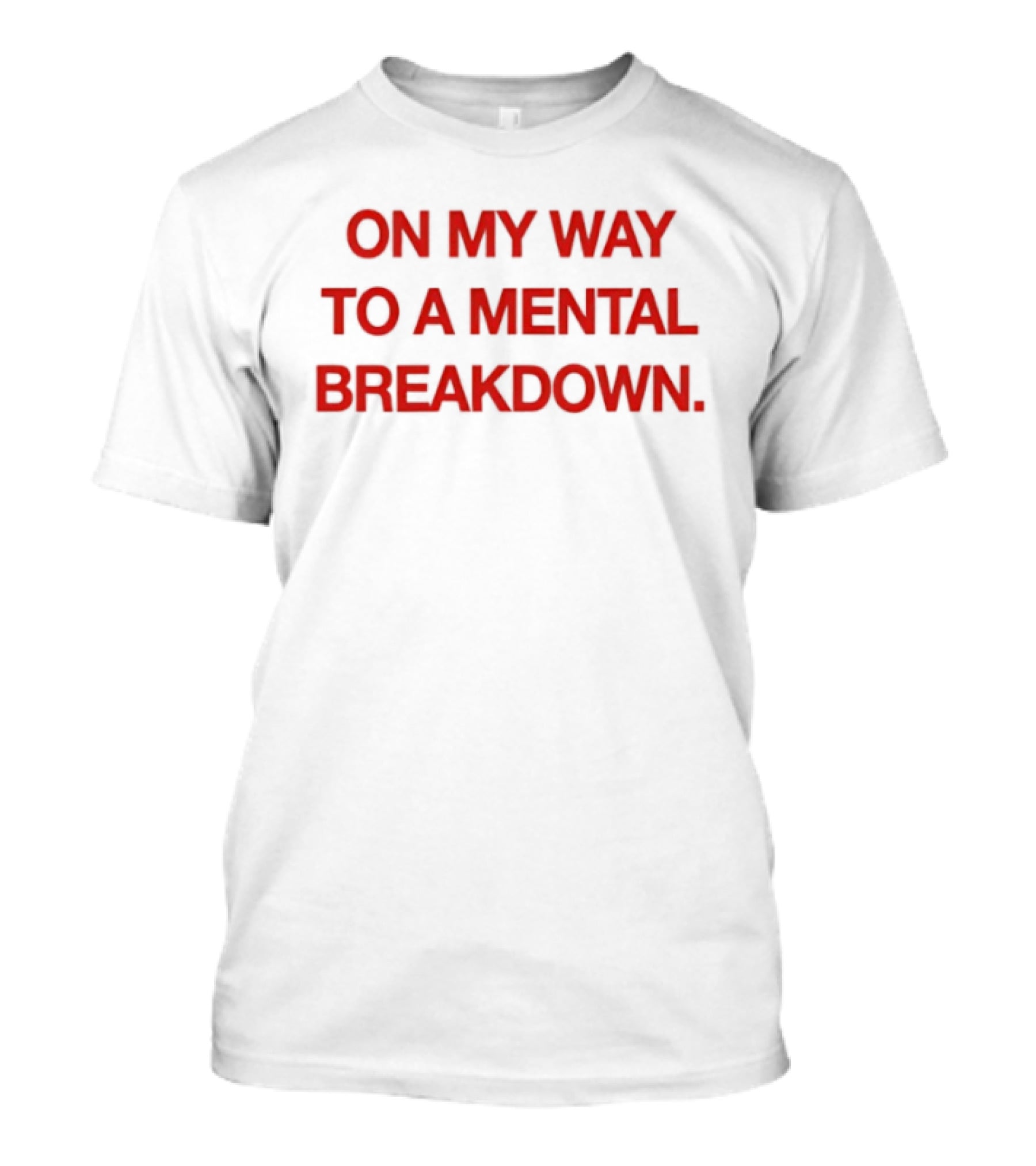 On My Way To A Mental Breakdown Red T-Shirt