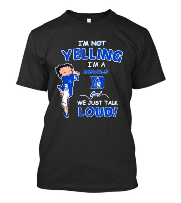 I'm Not Yelling I'm A Duke Devils Girl We Just Talk Loud T-Shirt