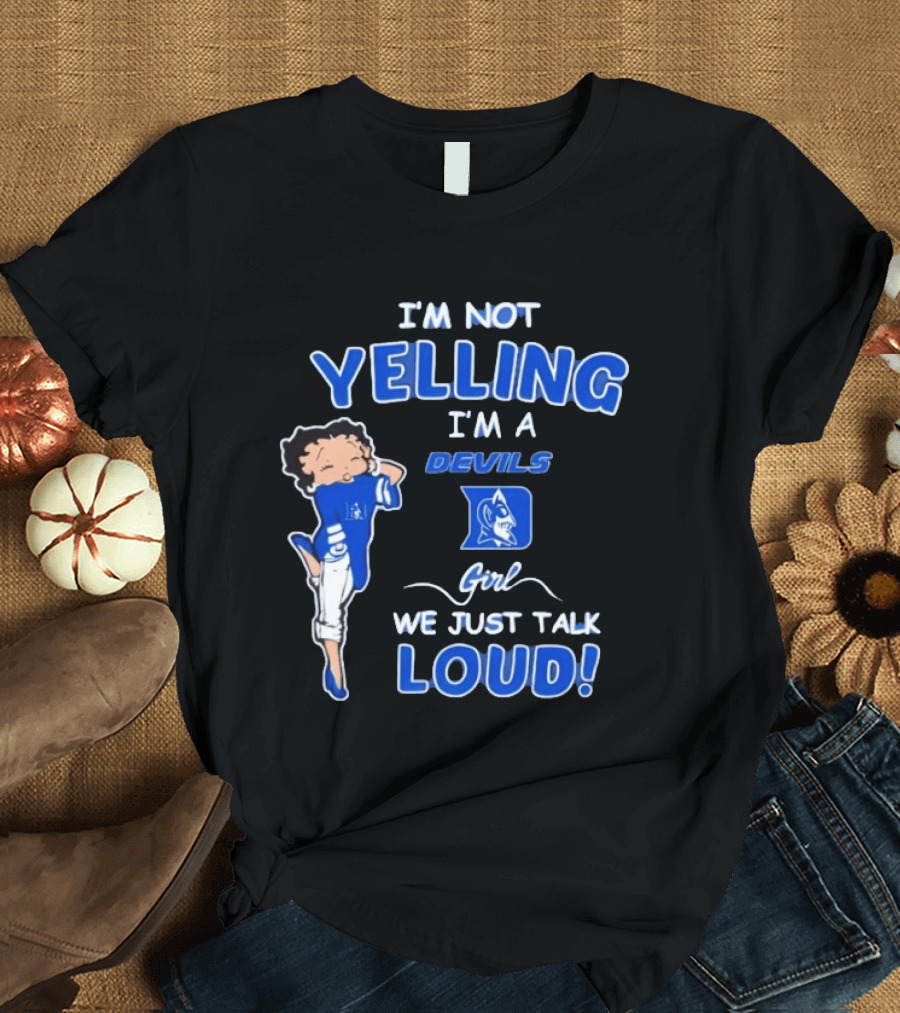 I'm Not Yelling I'm A Duke Devils Girl We Just Talk Loud T-Shirt