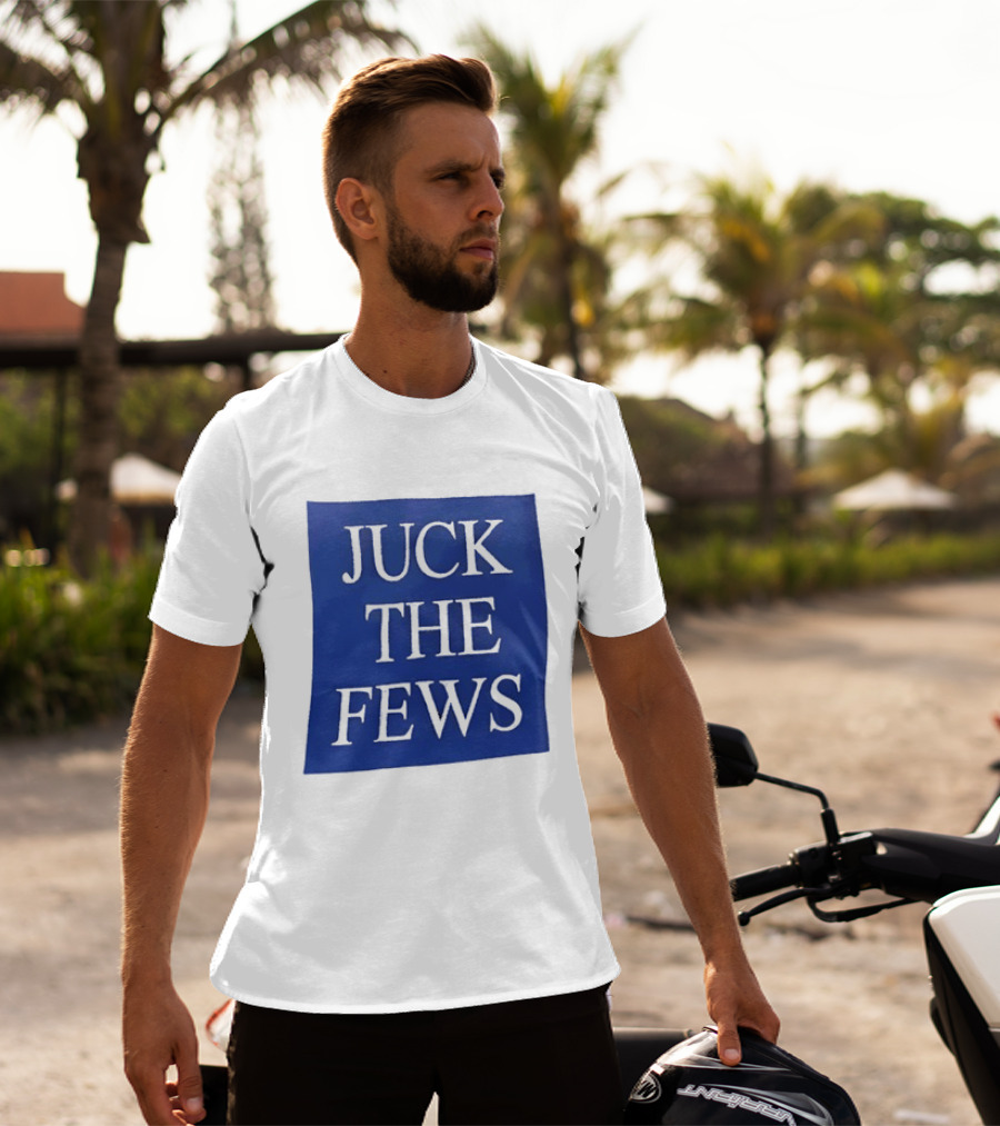 Juck The Fews T-Shirt