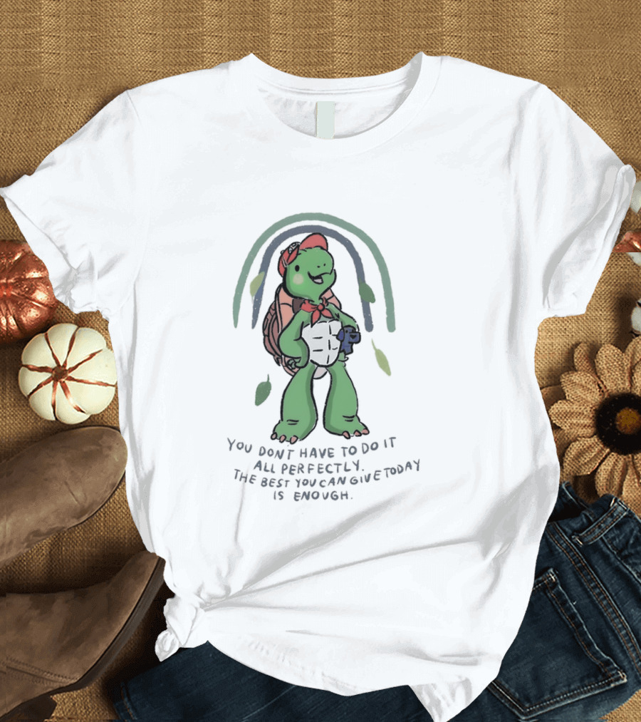 You Don't Have To Do It All Perfectly Turtle Rainbow Uplifting Message T-Shirt