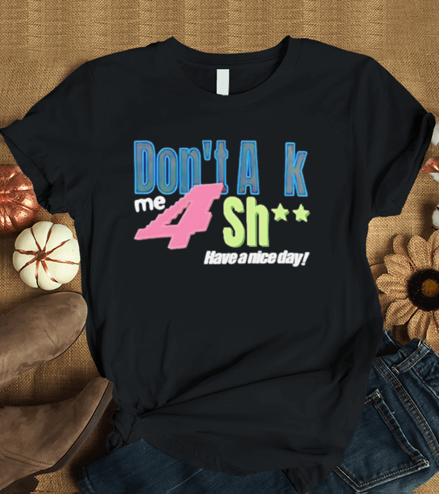 Don't Ask Me 4 Sh** Have A Nice Day Broken Planet Split Camo T-Shirt