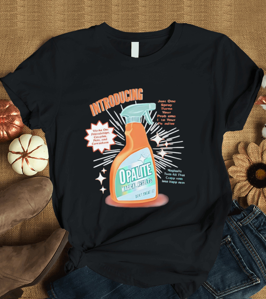 Introducing Opalite Magical Results Spray For Friendship Couples And Co Workers T-Shirt