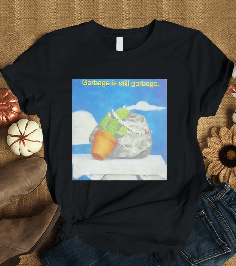 Garbage Is Still Garbage Cactus Pot Rock Collage T-Shirt