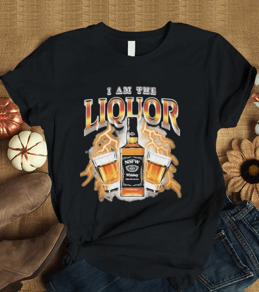 I Am The Liquor NSFW Whiskey Beers Bottle Lightning T-Shirt