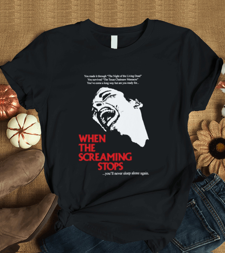 When The Screaming Stops You'll Never Sleep Again Night Of The Living Dead Texas Chainsaw Massacre T-Shirt