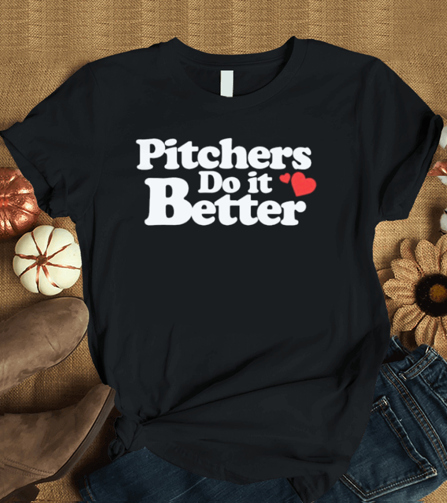 Pitchers Do It Better With Heart T-Shirt