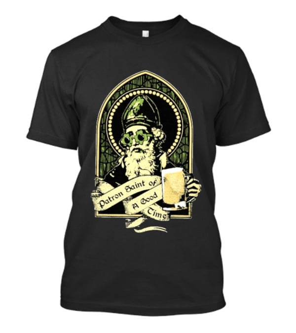 St Patrick's Day Patron Saint Of A Good Time Beer Festive Cheers Celebration T-Shirt