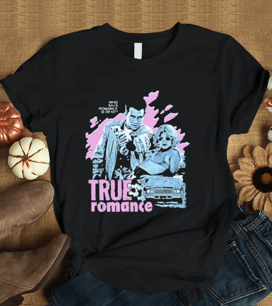 True Romance Who Says Romance Is Dead Retro Style 90s Aesthetic T-Shirt