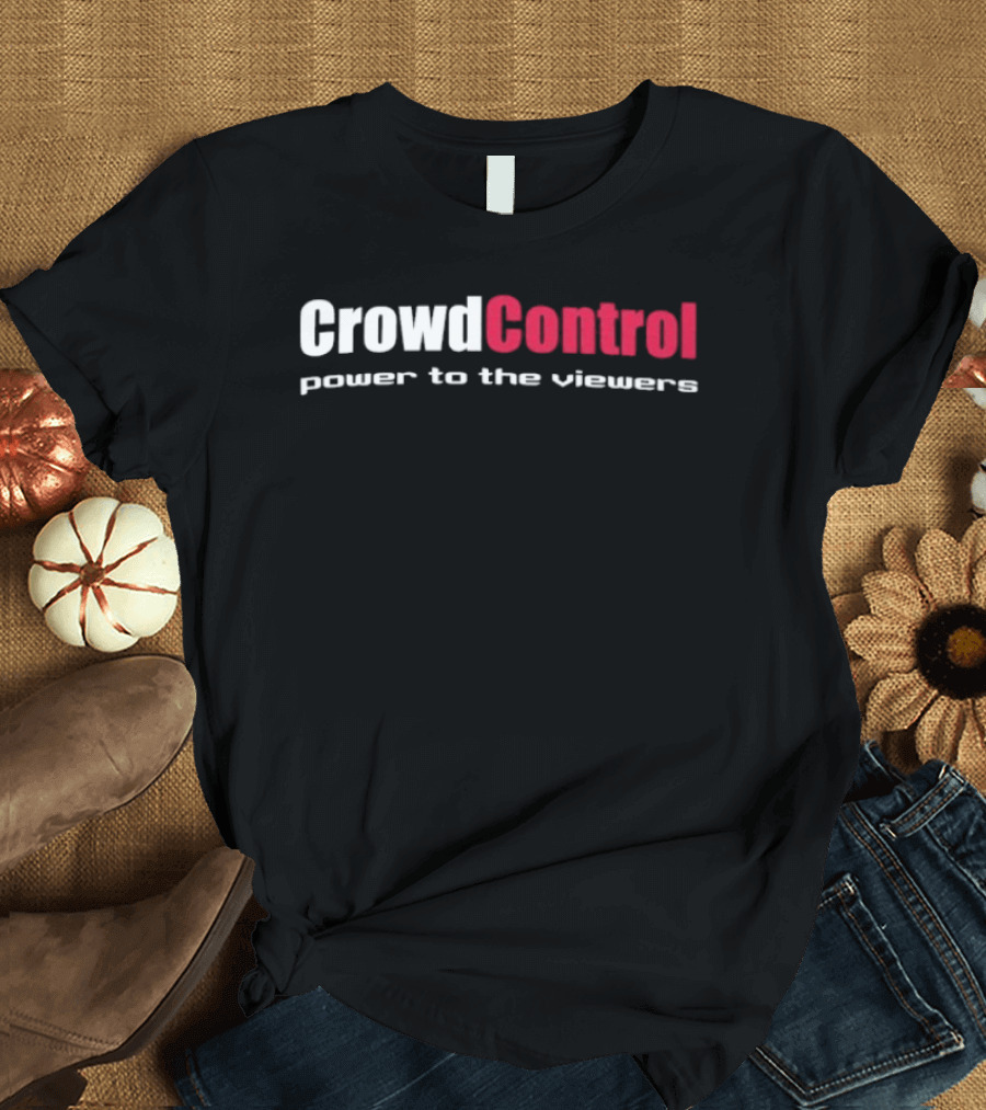 Crowd Control Power To The Viewers Interactive Experience T-Shirt