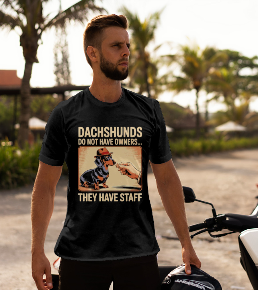 Dachshunds Do Not Have Owners They Have Staff Funny Dachshund Wearing Hat T-Shirt